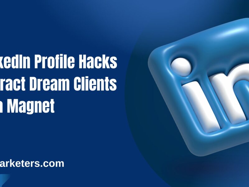 5 LinkedIn Profile Hacks to Attract Dream Clients Like a Magnet