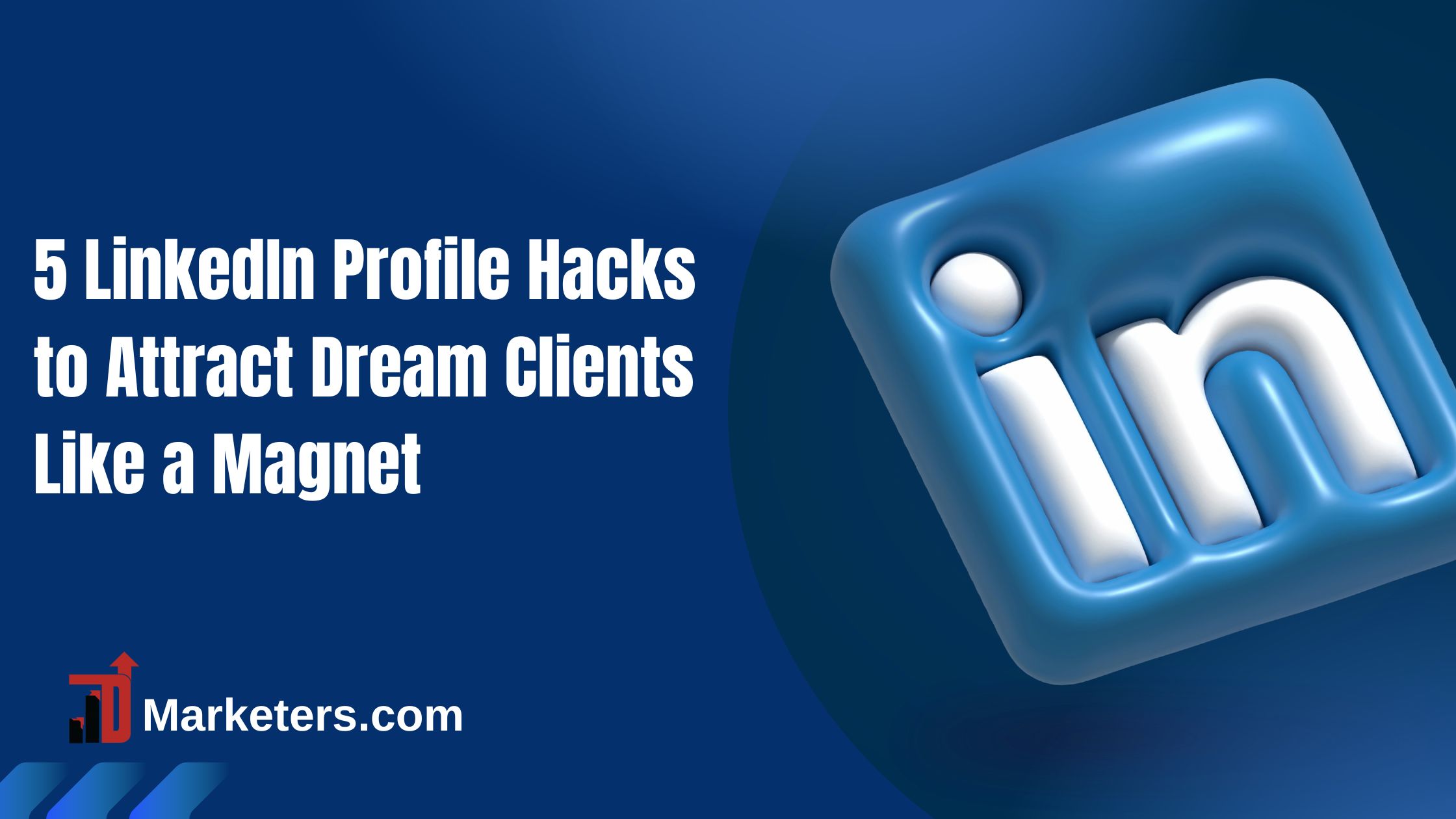 5 LinkedIn Profile Hacks to Attract Dream Clients Like a Magnet